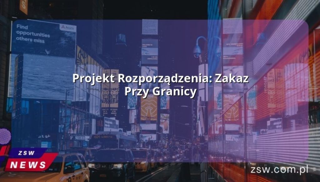 Projekt Rozporządzenia: Zakaz Przy Granicy