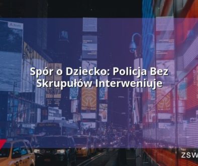 Spór o Dziecko: Policja Bez Skrupułów Interweniuje