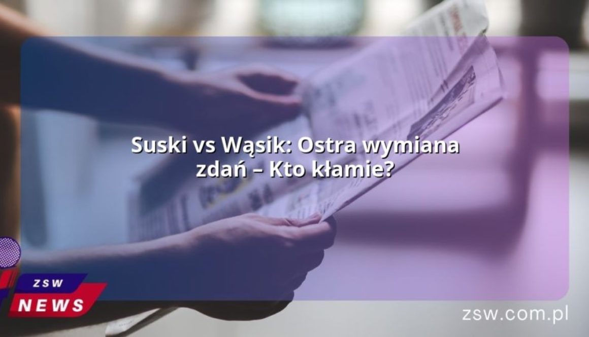 Suski vs Wąsik: Ostra wymiana zdań – Kto kłamie?