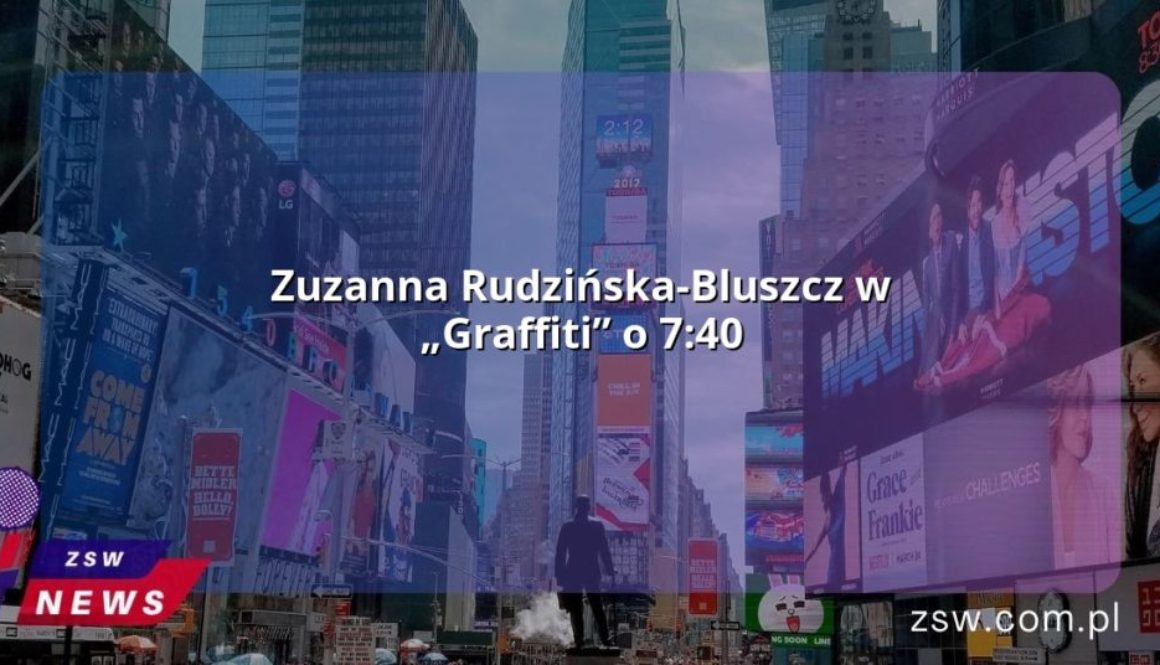 Zuzanna Rudzińska-Bluszcz w „Graffiti” o 7:40