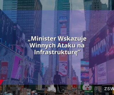 „Minister Wskazuje Winnych Ataku na Infrastrukturę”