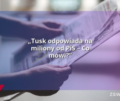 „Tusk odpowiada na miliony od PiS – Co mówi?”