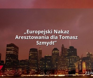 „Europejski Nakaz Aresztowania dla Tomasz Szmydt”