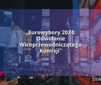 „Eurowybory 2024: Odwołanie Wiceprzewodniczącego Komisji”