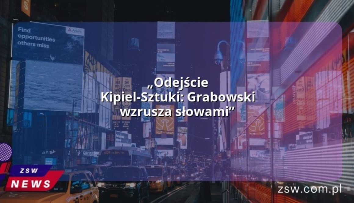 „Odejście Kipiel-Sztuki: Grabowski wzrusza słowami”