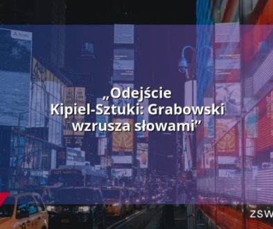 „Odejście Kipiel-Sztuki: Grabowski wzrusza słowami”