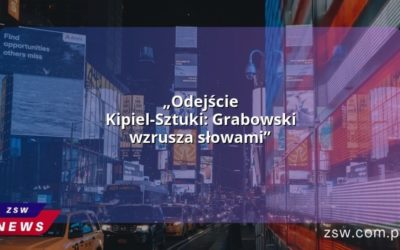 „Odejście Kipiel-Sztuki: Grabowski wzrusza słowami”