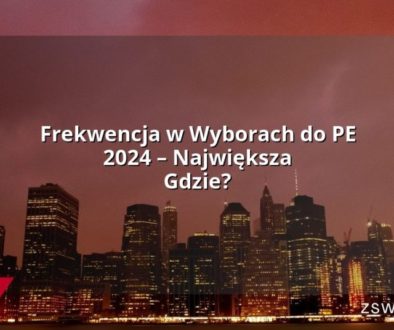 Frekwencja w Wyborach do PE 2024 – Największa Gdzie?