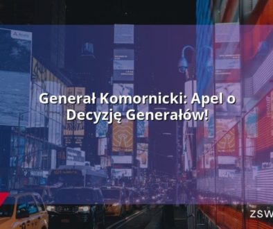 Generał Komornicki: Apel o Decyzję Generałów!