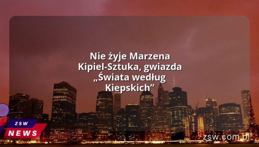 Nie żyje Marzena Kipiel-Sztuka, gwiazda „Świata według Kiepskich”