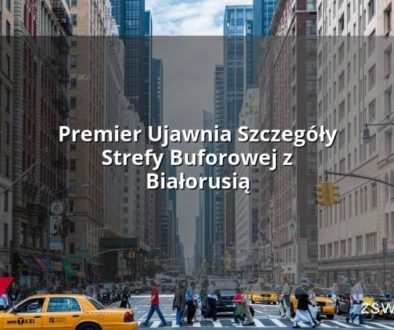 Premier Ujawnia Szczegóły Strefy Buforowej z Białorusią